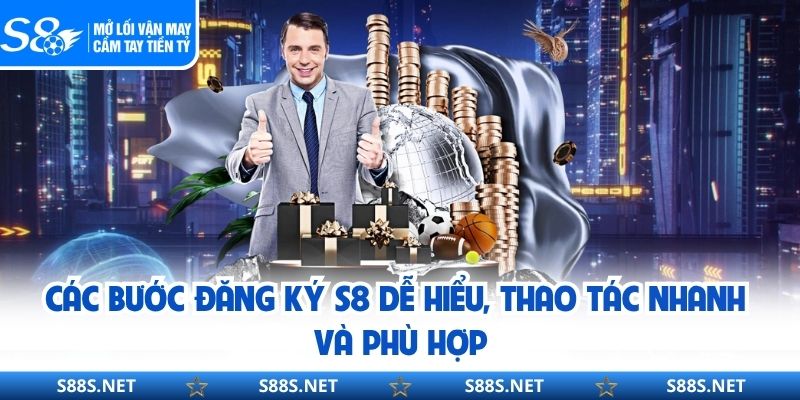 Hướng Dẫn Đăng Ký S8 Nhanh Chóng, Bảo Mật Và Nhận Thưởng Lớn