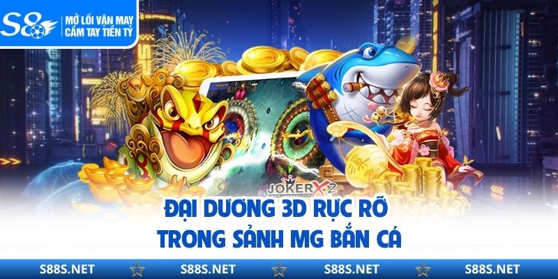MG Bắn Cá S8 – Siêu Phẩm Đại Dương 3D Ảo Dẫn Đầu 2026