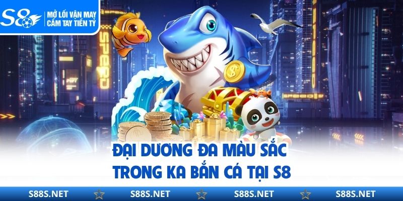 KA Bắn Cá S8 – Săn Boss Khủng, Thưởng Lớn Mỗi Ngày