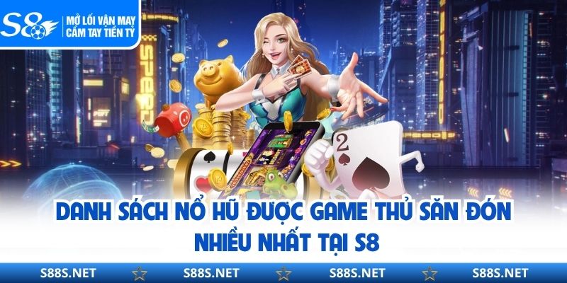 Nổ Hũ S8 - Sảnh Slot Đỉnh Cao Với Jackpot Khủng Nhất 2026