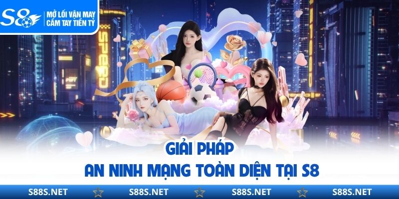 Chính Sách Bảo Mật S8 – Cam Kết An Toàn Tuyệt Đối Cho Người Chơi