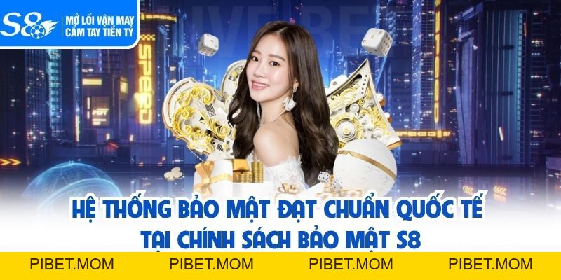 Chính Sách Bảo Mật S8 – Cam Kết An Toàn Tuyệt Đối Cho Người Chơi