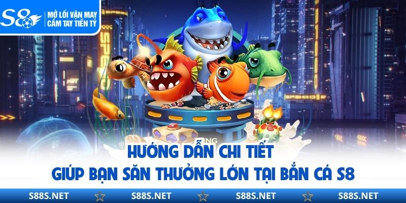 Bắn Cá S8 - Chinh Phục Đại Dương, Nhận Thưởng Khủng