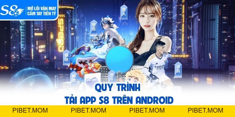 Tải App S8 - Hướng Dẫn Thao Tác Trên Android Và IOS