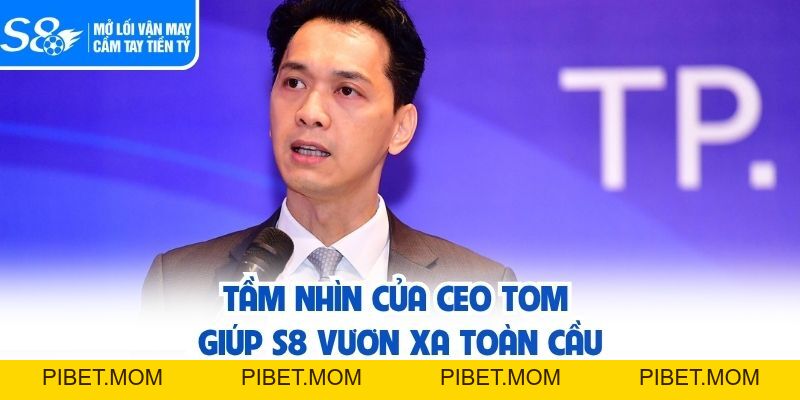 CEO TOM - Người Kiến Tạo Kỷ Nguyên Mới Cho Thương Hiệu S8