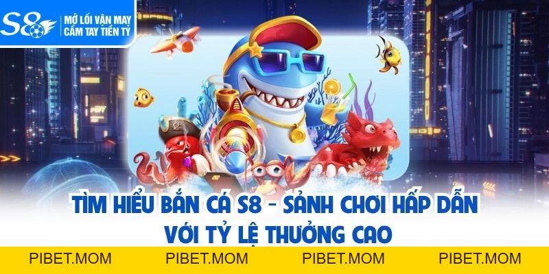 Bắn Cá S8 - Chinh Phục Đại Dương, Nhận Thưởng Khủng