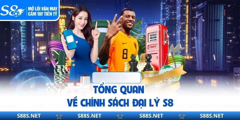 Chính Sách Đại Lý S8 - Giải Pháp Kinh Doanh Hiệu Quả 2026