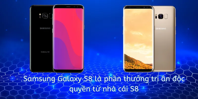 Khuyến mãi tặng Samsung Galaxy S8: Sự Kiện Tri Ân Hot Nhất Nhà Cái S8
